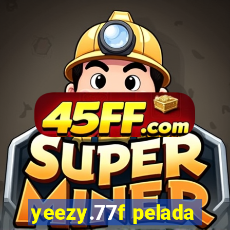 yeezy.77f pelada